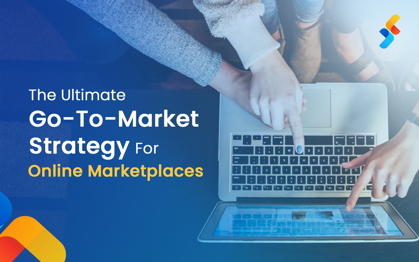 The Ultimate Go-To-Market Strategy for Your Online Marketplace