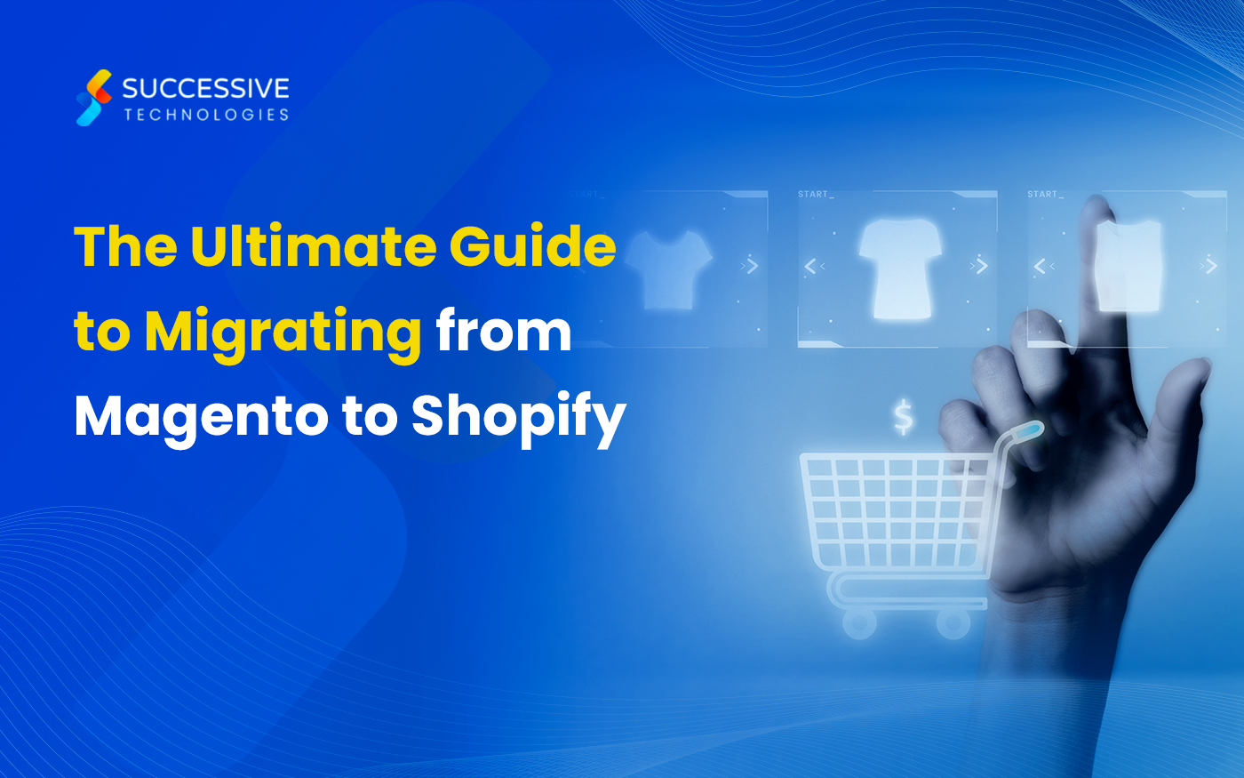The Ultimate Guide to Migrating from Magento to Shopify