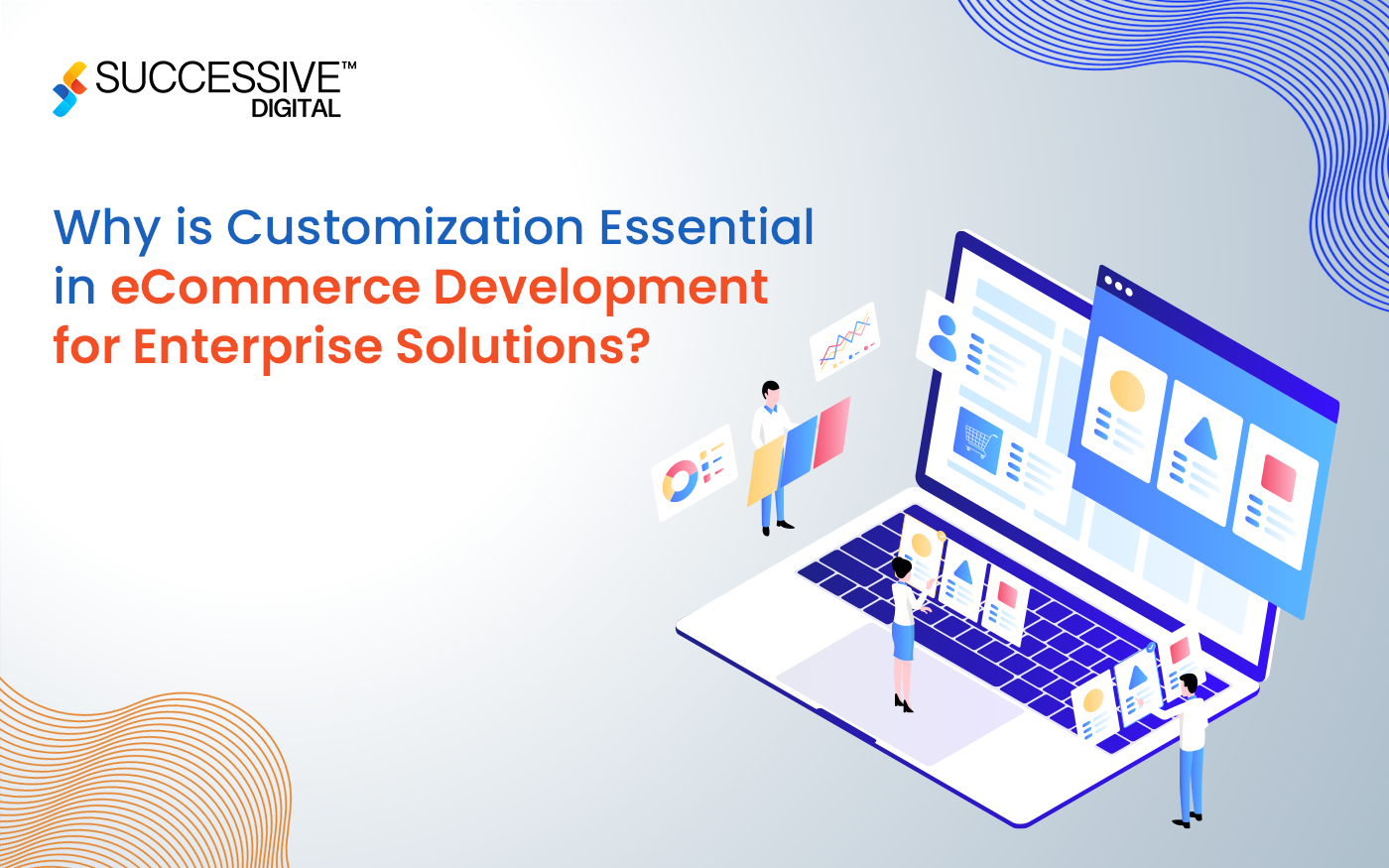 Why is Customization Essential in eCommerce Development for Enterprise Solutions?