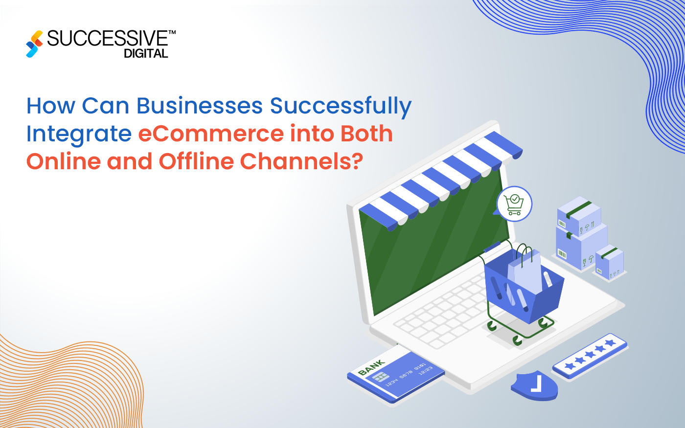 How Can Businesses Successfully Integrate eCommerce into Both Online and Offline Channels?