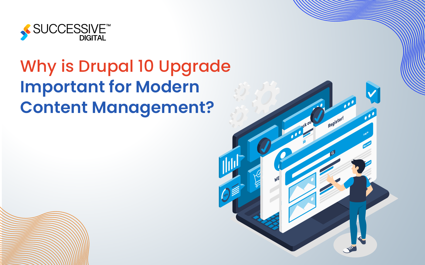 Why is Drupal 10 Upgrade Important for Modern Content Management?