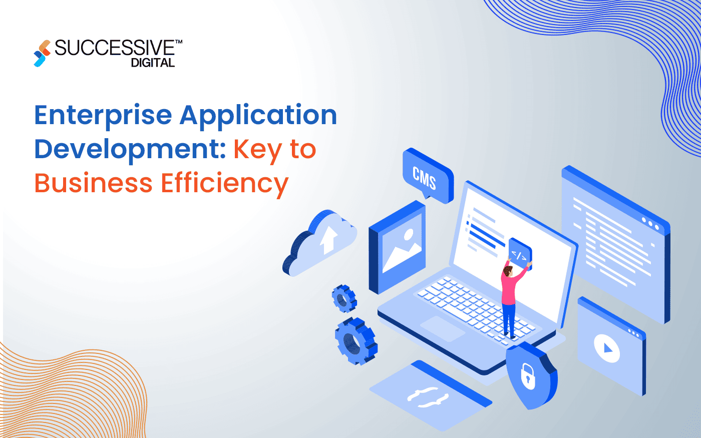 Enterprise Application Development: Key to Business Efficiency