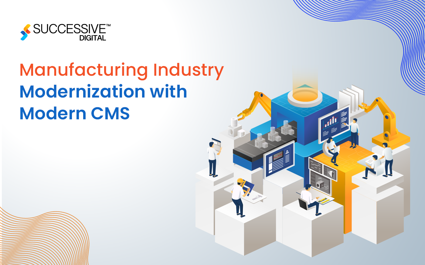 Accelerating Modernization with a Modern CMS in the Manufacturing Industry: A Comprehensive Guide